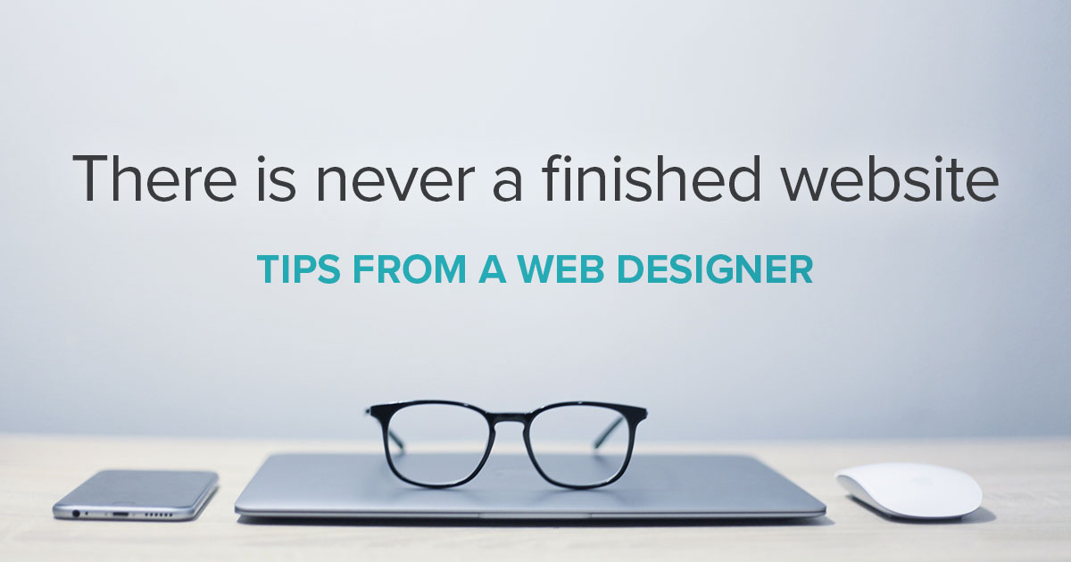 There is Never a Finished Website: Tips From a Web Designer - BSTRO